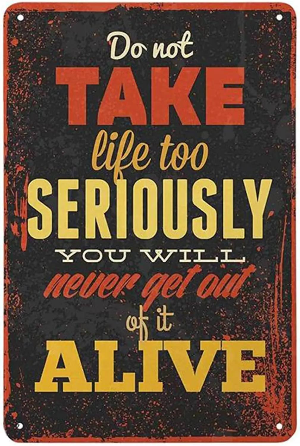 Ne prenez la vie trop au sérieux, vous ne sortirez jamais vivant de ça - Plaque en métal rétro vintage en aluminium pour la maison ou le café