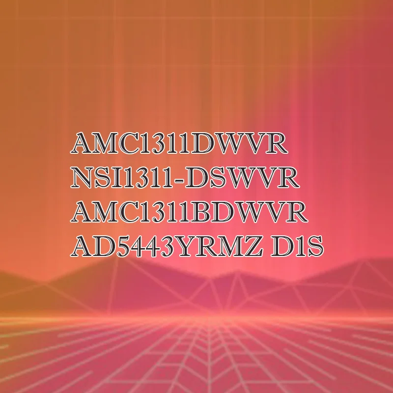 

AD5443YRMZ D1S NSI1311-DSWVR AMC1311BDWVR AMC1311DWVR Пластиковый корпус