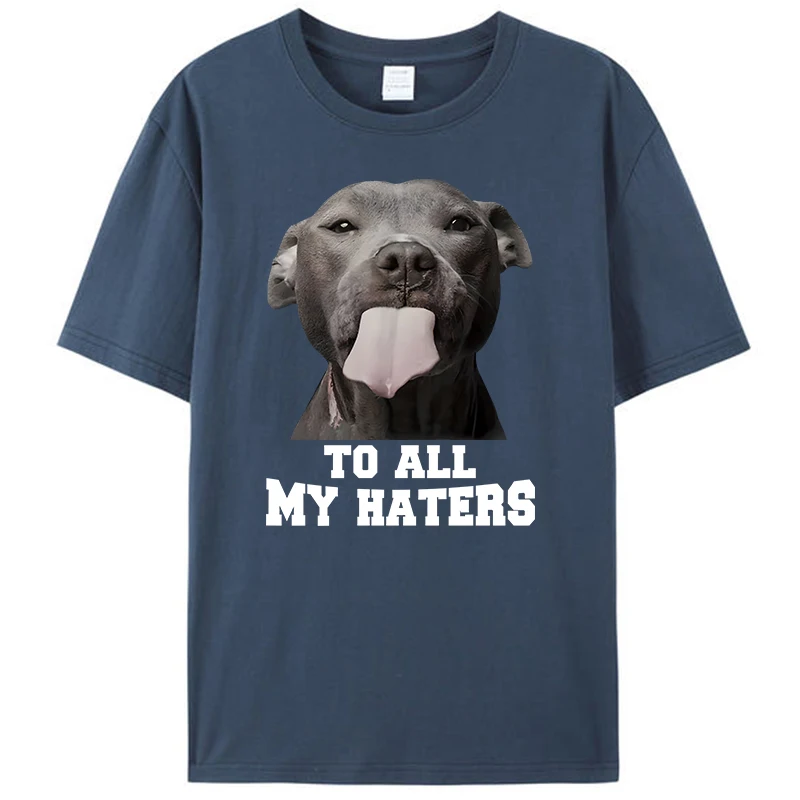 

Pitbull To All My Haters Shirts Funny Pit Bull Dog Lover Gifts Men's T-Shirt Clothing Women's Graphic Tee Shirt Streetwear