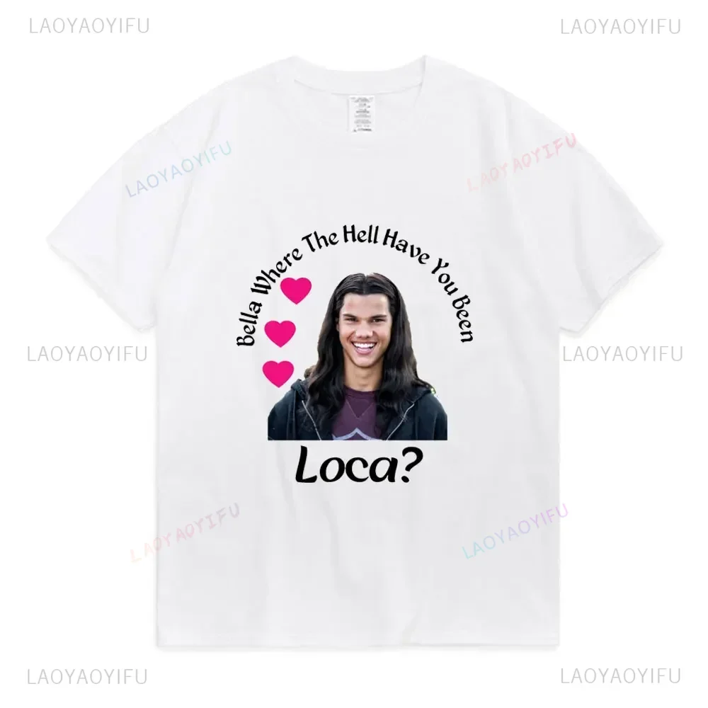 Vintage Women Bella T Shirt Girl Where The Hell Have You Been Loca Street Y2k Harajuku Print T-shirt Summer Cotton Tops Tees