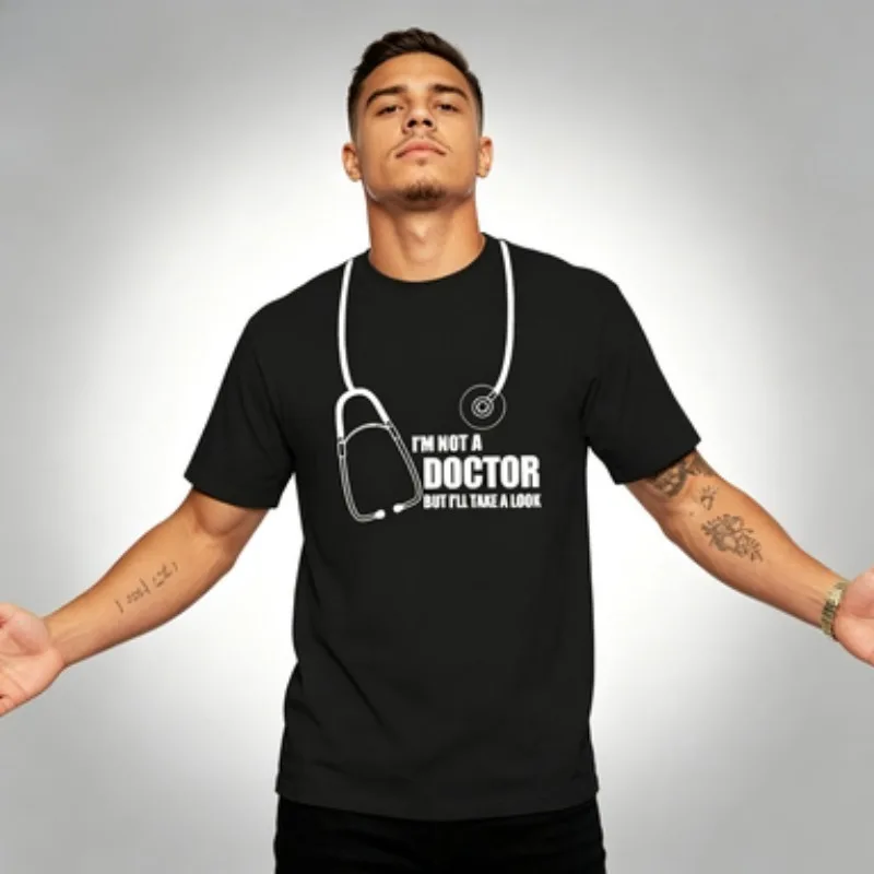 Humor Gift Mens Short Sleeve  T-shirt for Summer Dropshipping I'm Not A Doctor But I'll Take  Look Funny T Shirt Ropa Hombre