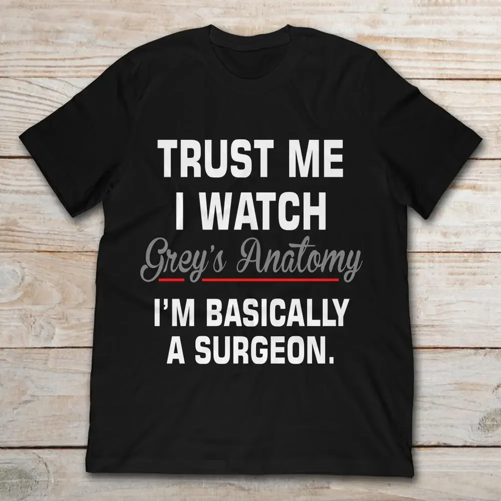 Brand Trust Me I Watch Grey Anatomy Im Basically A Surgeon T-Shirt Men Short Sleeve Cotton T-Shirt Funny Grey's Anatomy Tee Tops