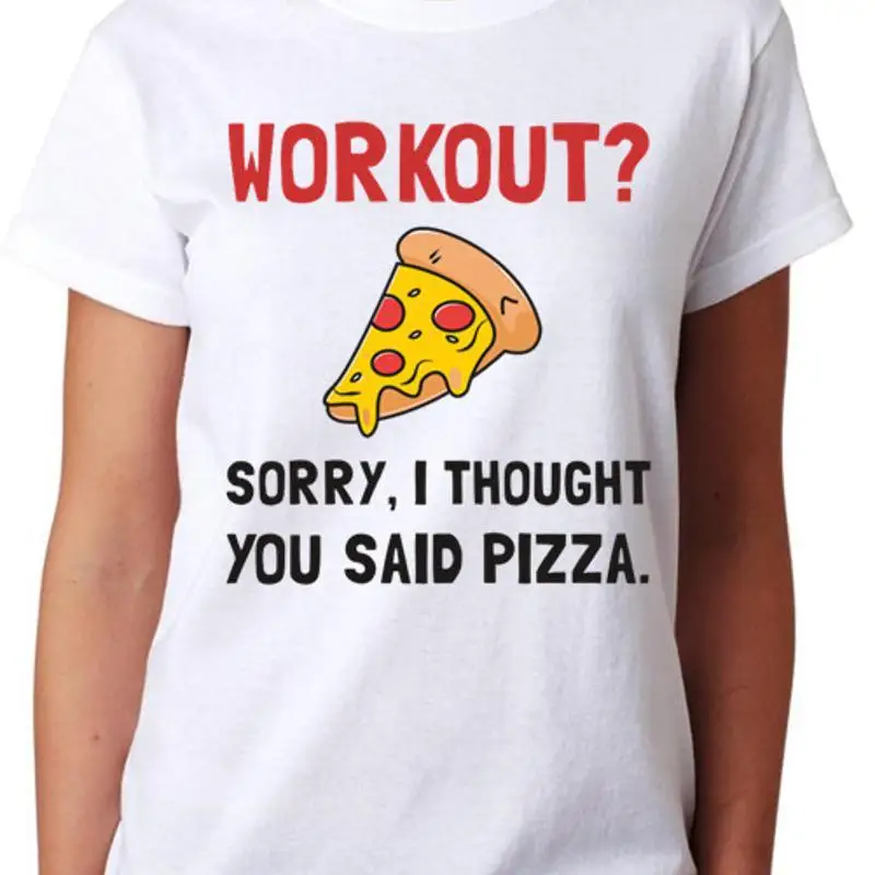 Workout Sorry I Thought You Said Pizza Ladies T Shirt