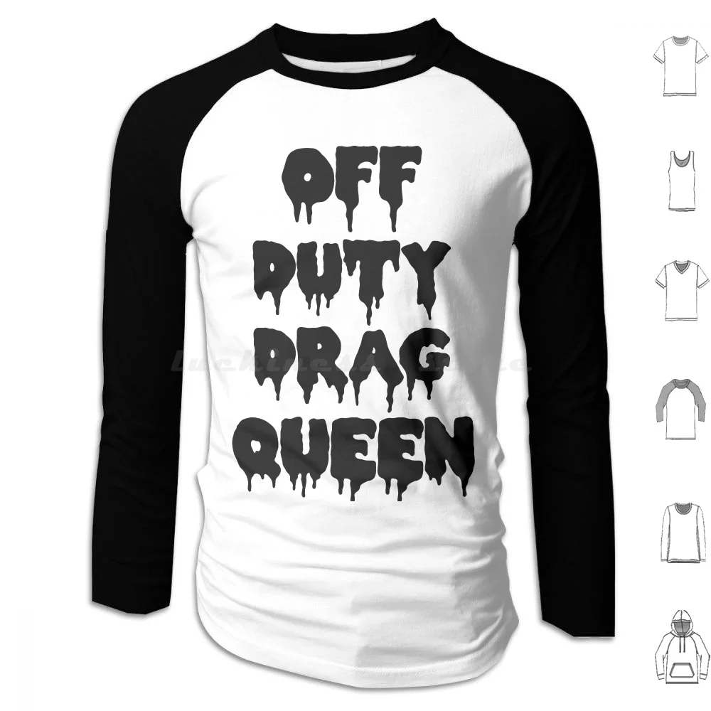 Off Duty Drag Queen Hoodie Cotton Long Sleeve Drag Queen Rupauls Drag Race Rupaul Drag Drag Race Queen Rpdr Drag Race