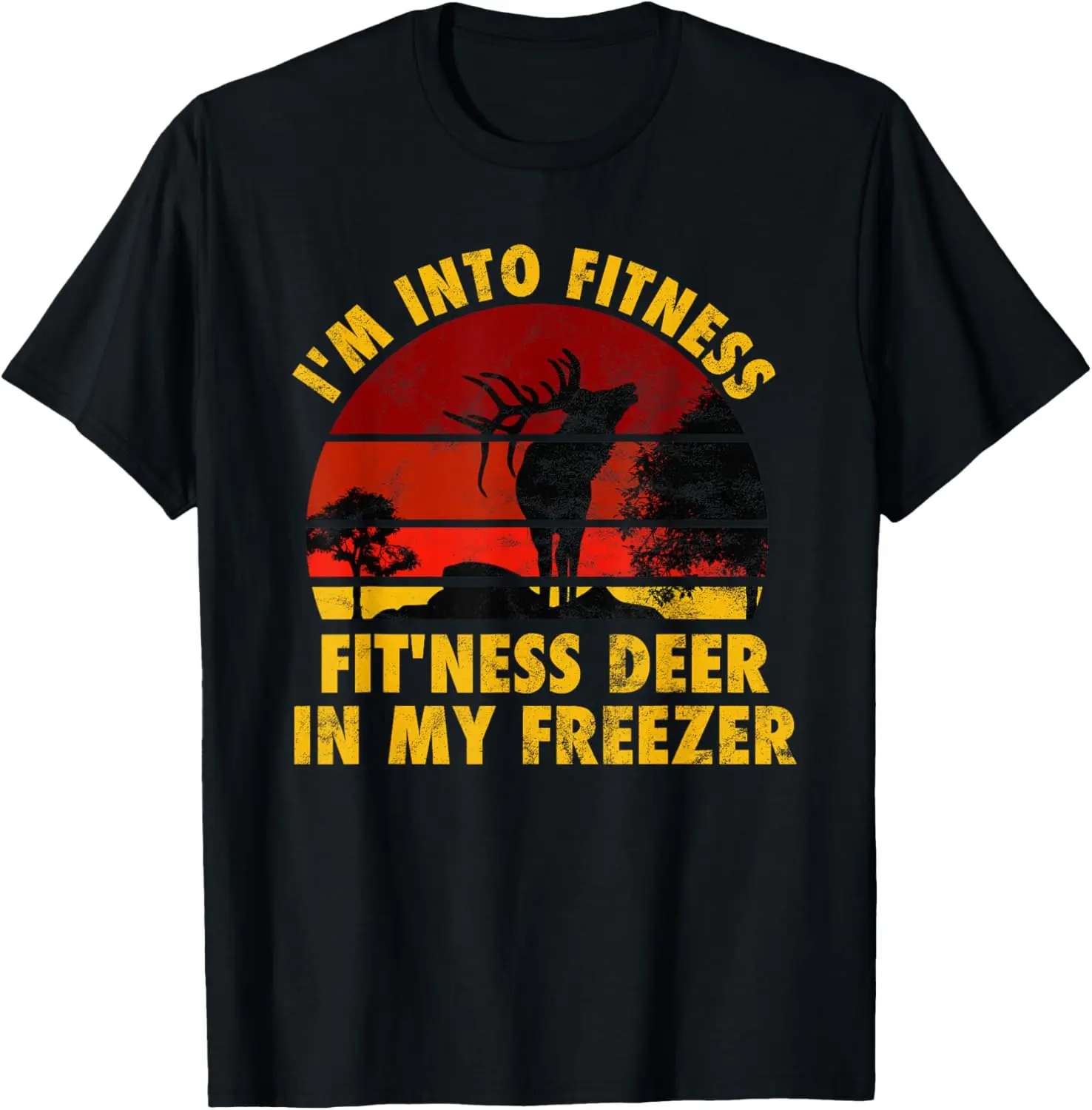 I'm Into Fitness Fit'Ness Deer In My Freezer Funny Hunter T-Shirt