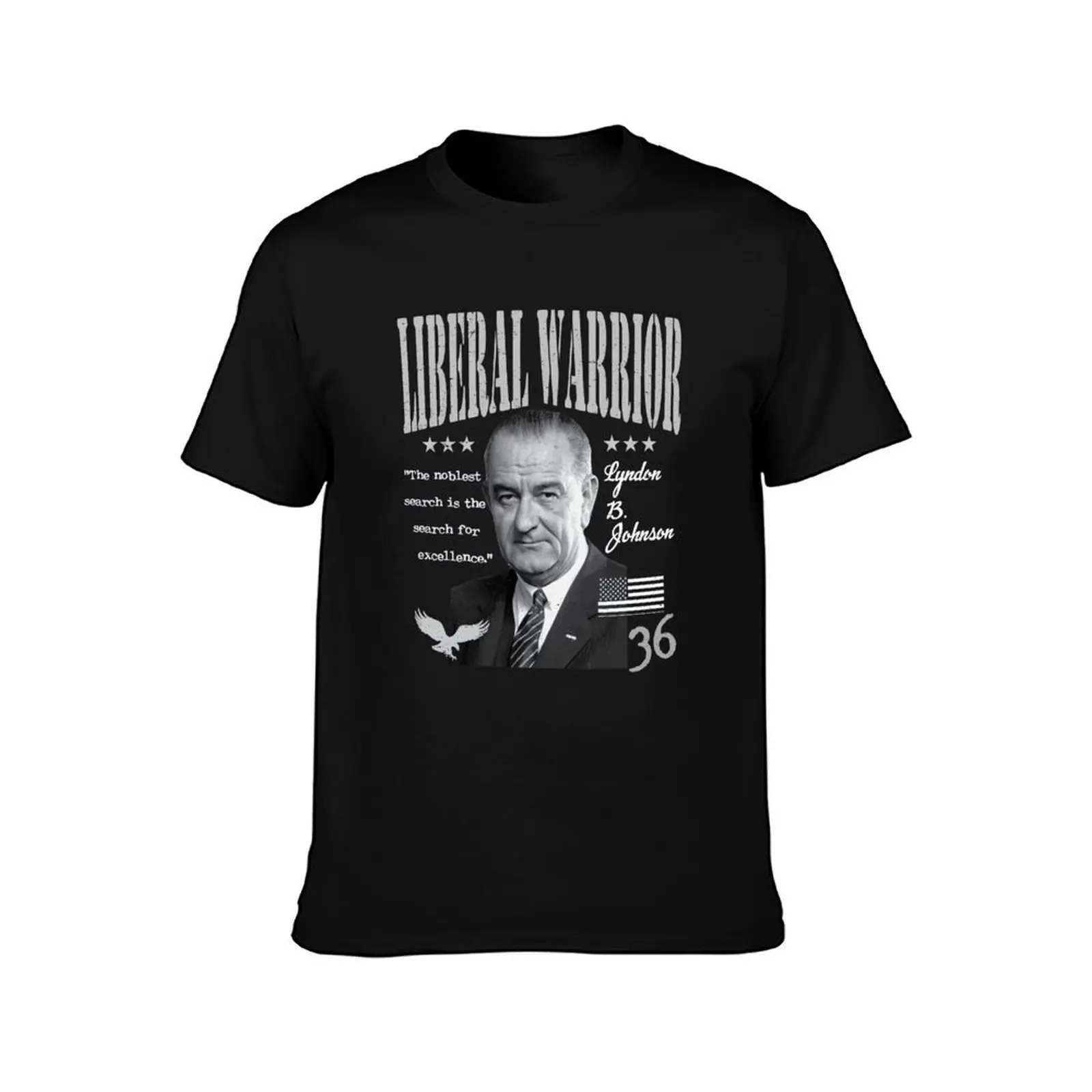 Lyndon B. Johnson | Liberal Warrior | The noblest search is the search for excellence. T-Shirt, Summer Casual Cotton Tee