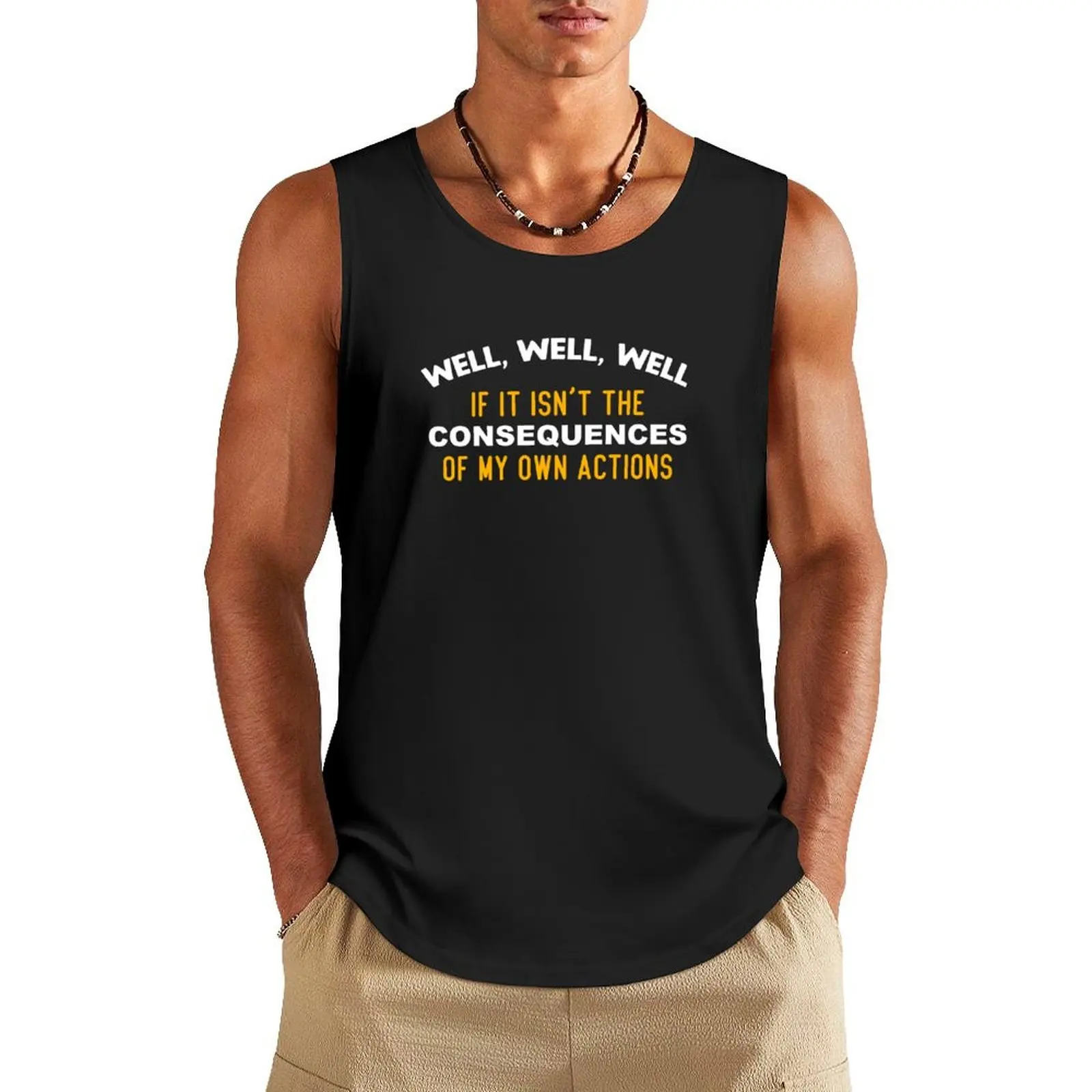 Well, well, well If it isn't the consequences of my own actions Tank Top Gym wear sleeveless gym shirt man fitness