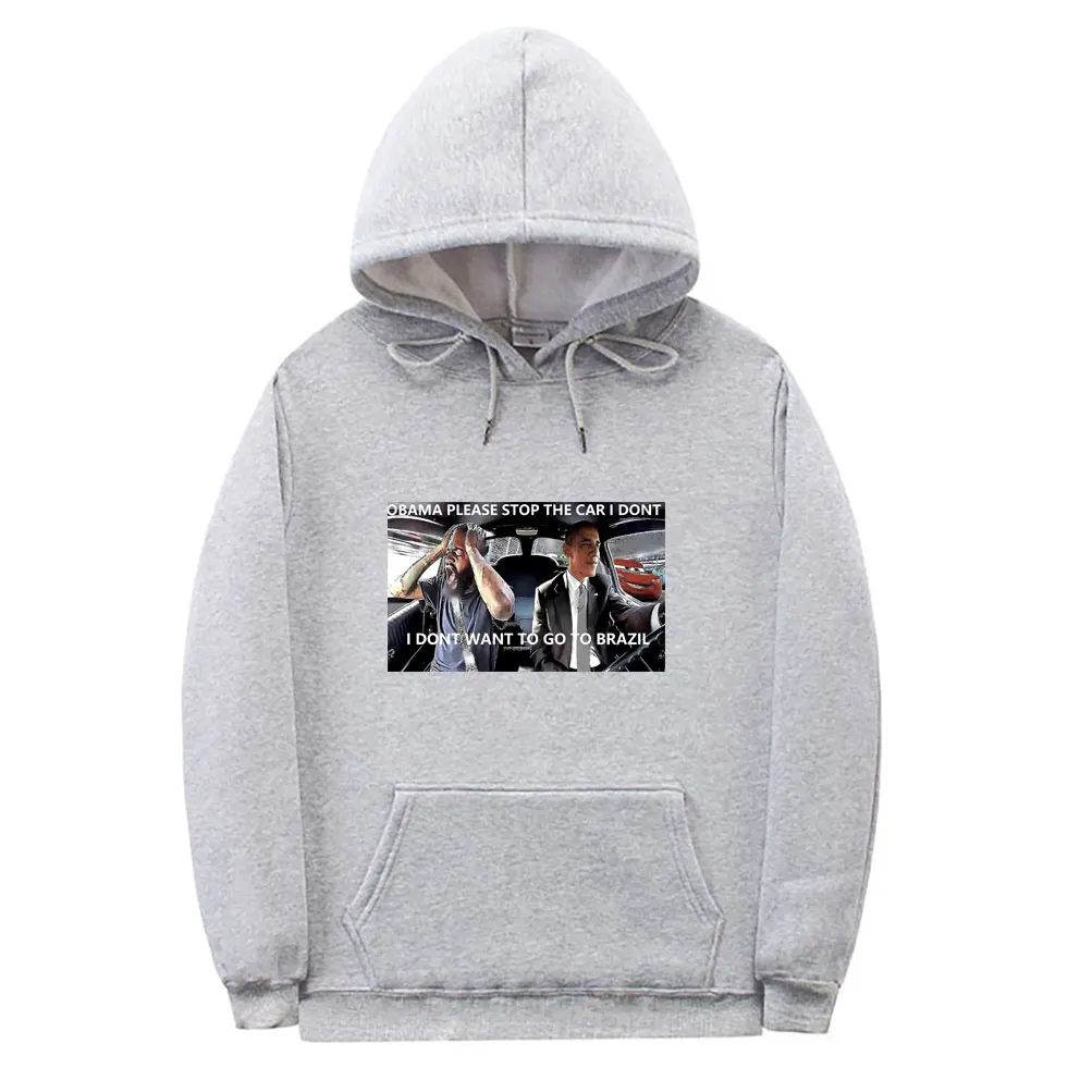Funny Novelty Obama Please Stop The Car I Dont I Dont Want To Go To Brazil Meme Graphics Hoodie Men Fleece Oversized Sweatshirt