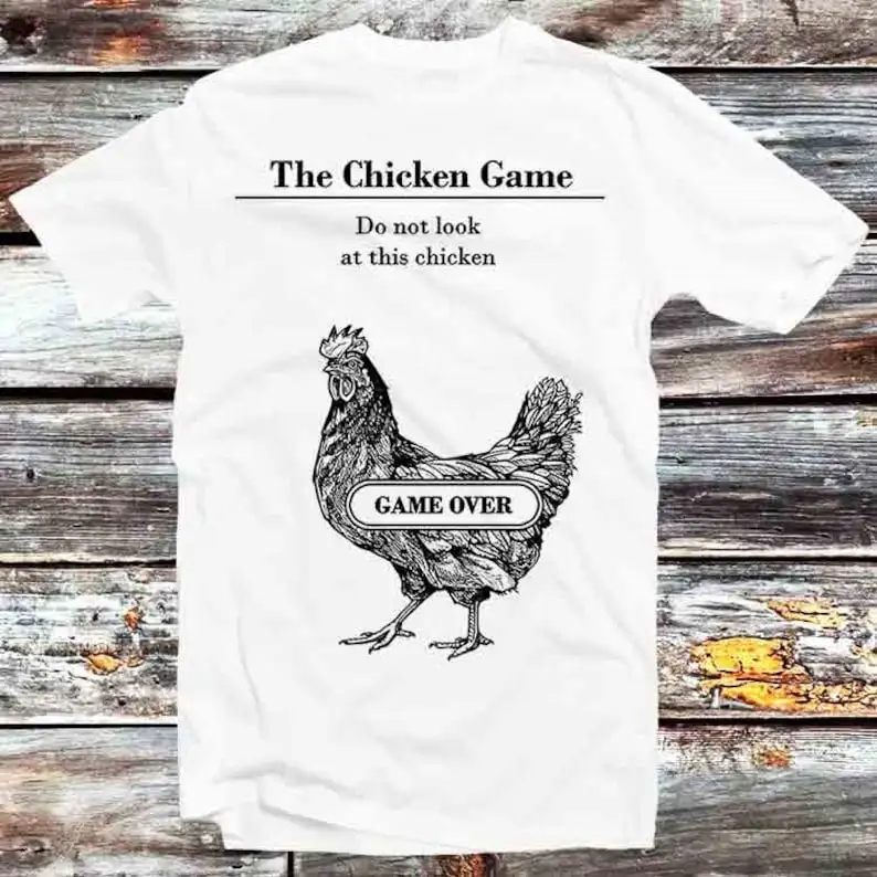 The Chicken Game Don’t Look At this Chicken Game Over T Shirt Vintage Retro Cool Gift Mens Womens Unisex Cartoon Anime