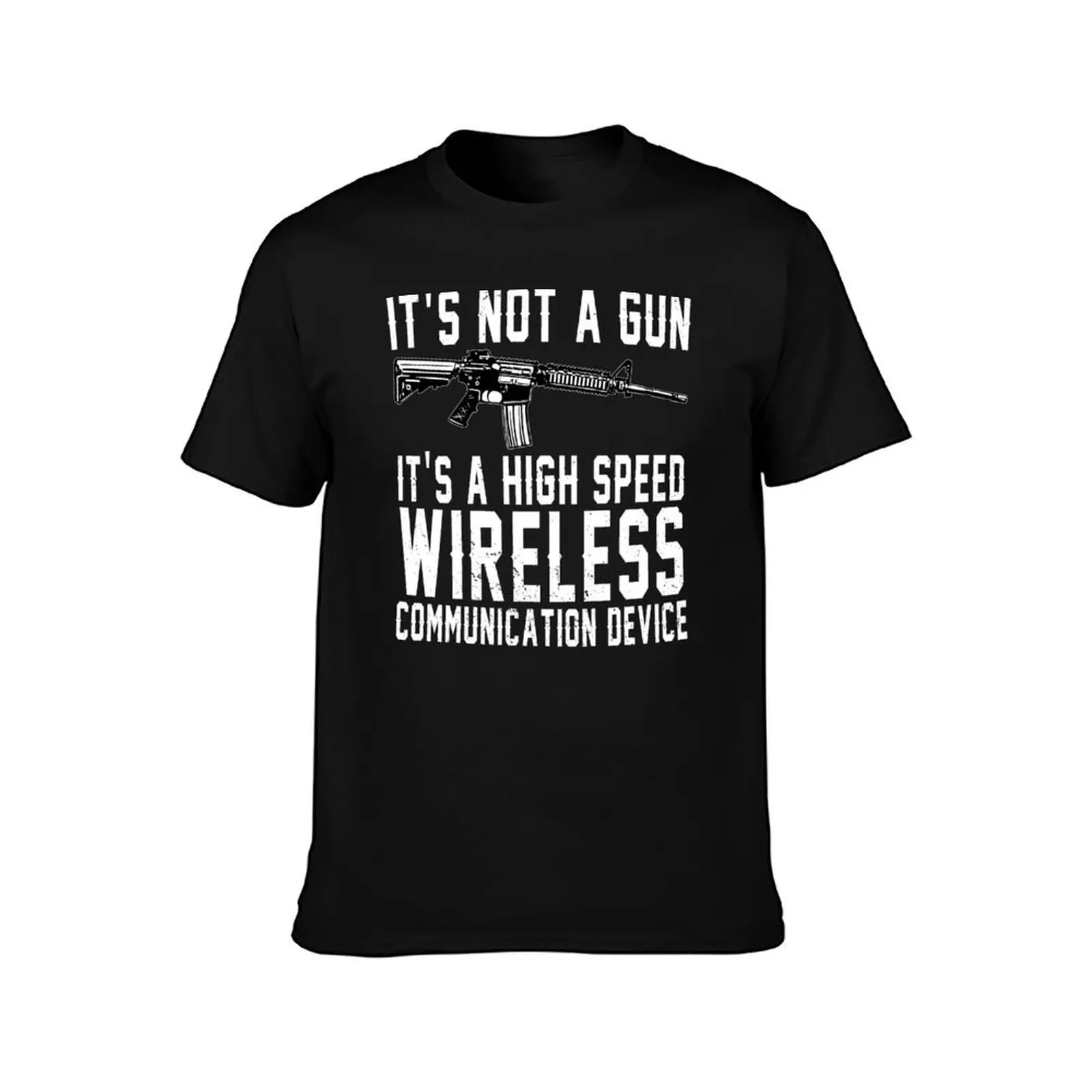 Not A Gun It's A High Speed Wireless Communication Device T-Shirt Fashion Pattern Printed Tee Shirt T-Shirt