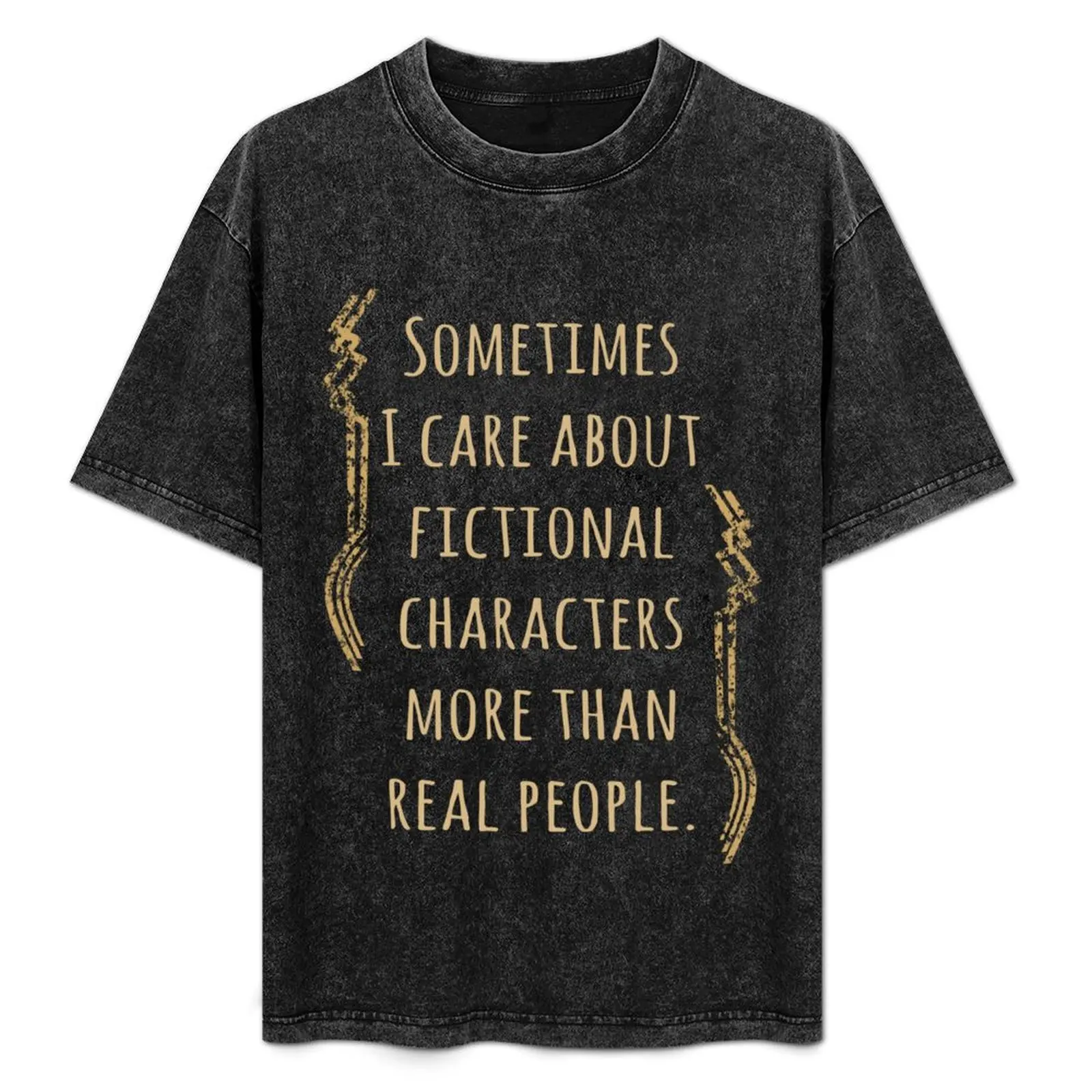 

sometimes I care about fictional characters more than real people T-Shirt Basic Comfort Fit T-Shirt for Men