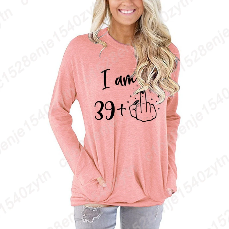 I Am 39+1 Print Sweatshirts Long Sleeve Round Neck Pullover Ladies Birthday Blouses Funny Autumn Winter Birthday Gifts For Women