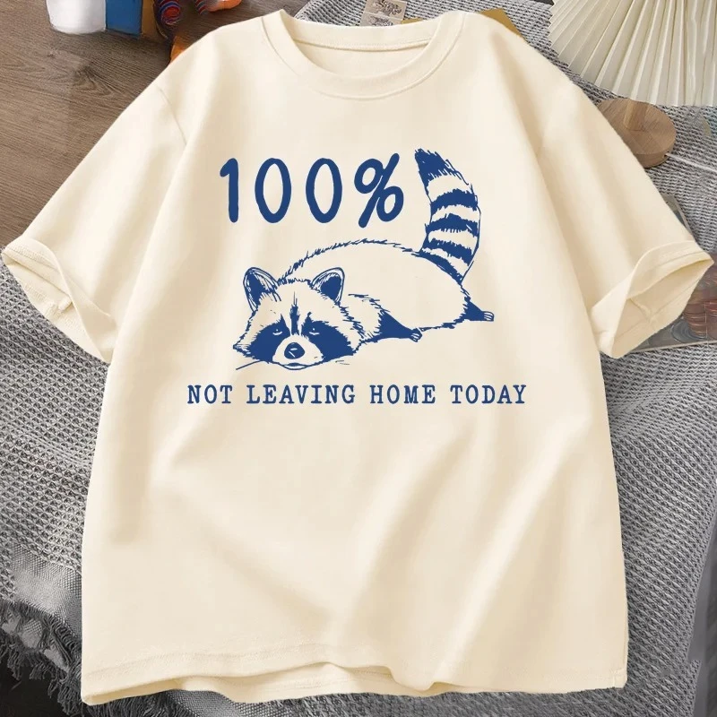 

100% Not Leaving Home Today T Shirt Short Sleeve Raccoon Tired Exhausted T-shirt Mom Life Vintage Tees Woman Clothes Summer Y2K
