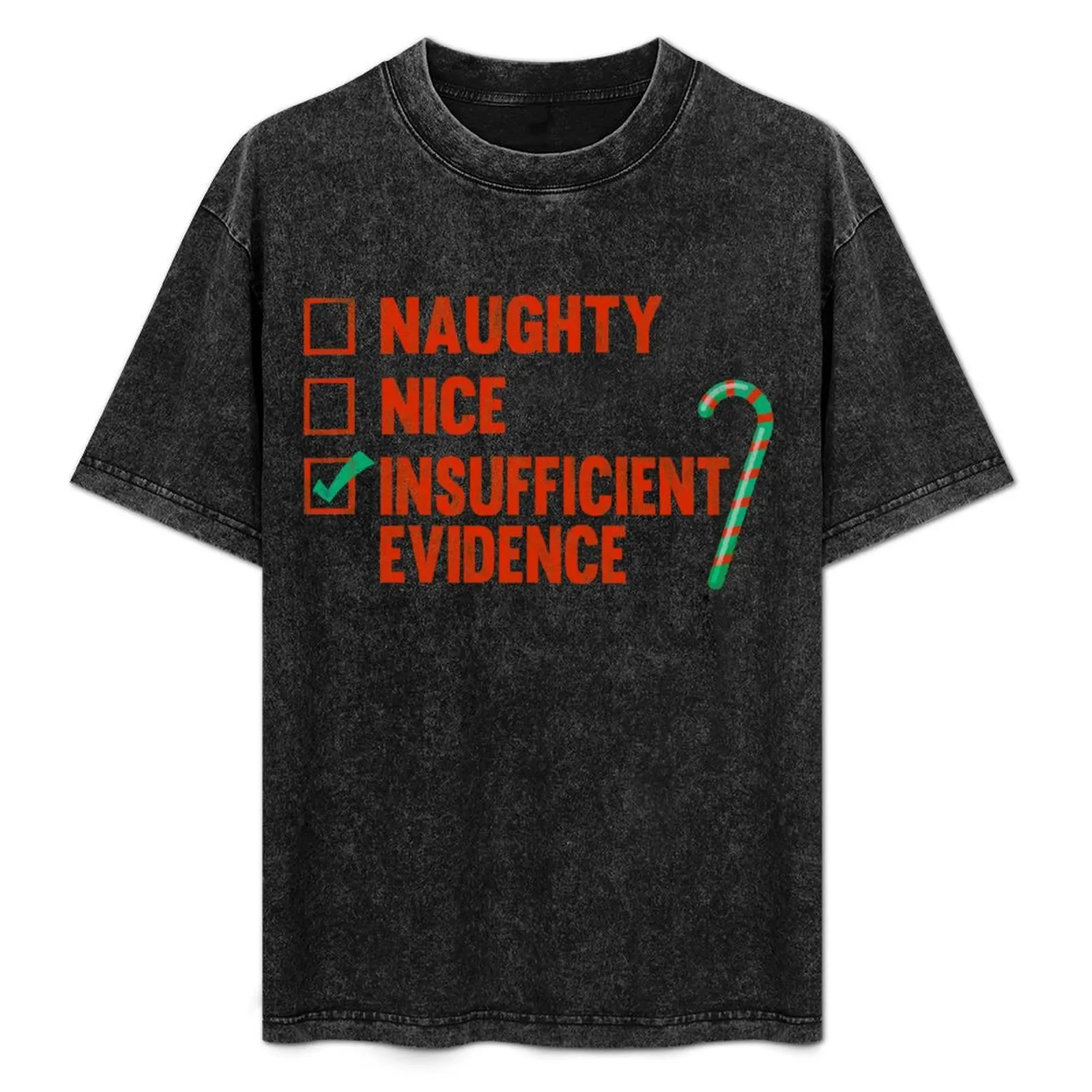 

Naughty Nice Insufficient Evidence T-Shirt aesthetic clothes sweat man t shirt tees Men's t-shirts