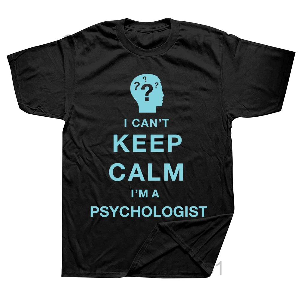 

Funny I Can't Keep Calm I'm A Psychologist Psychology T Shirt Summer Cotton Streetwear Short Sleeve Birthday Gifts T-shirt Men