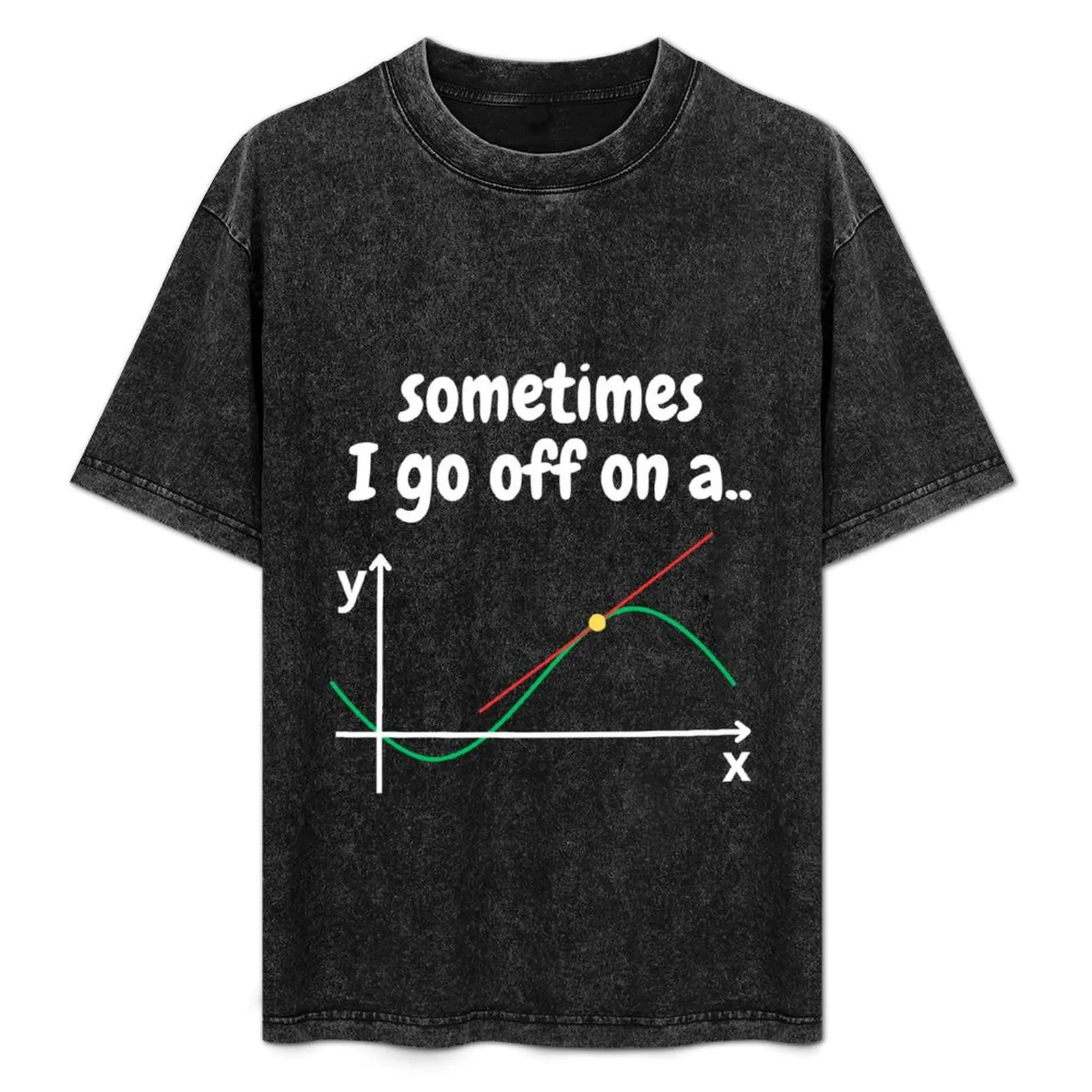 

Math Teacher Gifts - Sometimes I go off on a tangent T-Shirt rapper graphic tees designer shirts mens tall t shirts
