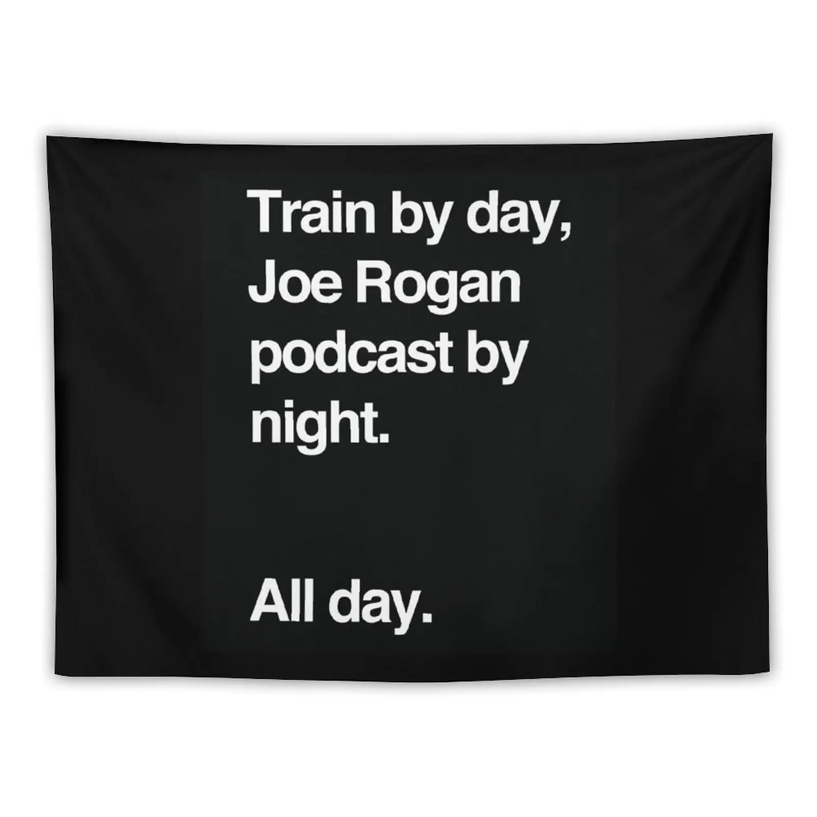 

Train by day, Joe Rogan podcast by night - All Day - Nick Diaz - Helvetica Tapestry Room Decorations Tapestry