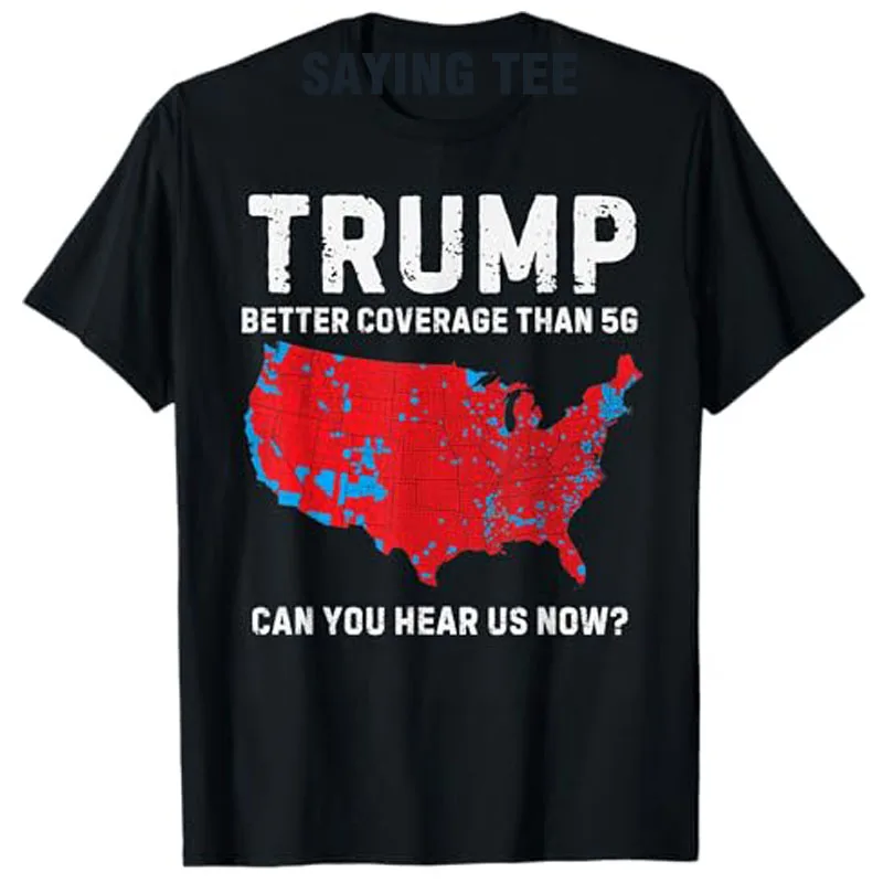 Trump Better Coverage Than 5G Can You Hear Us Now? T-Shirt Humor Funny US Map Graphic Outfit Short Sleeve Sarcastic Saying Tee