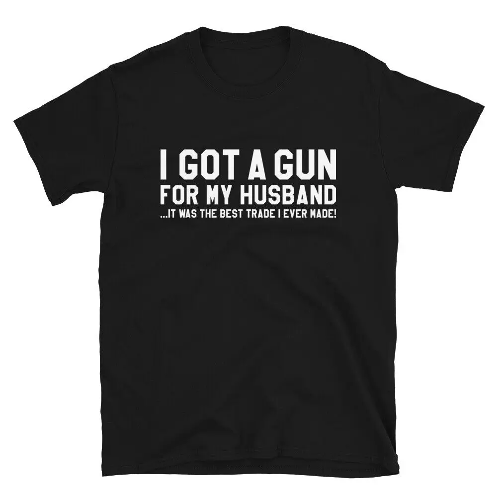 I got a gun for my HUSBAND funny Unisex T-Shirt rifle marriage HANDGUN PISTOL