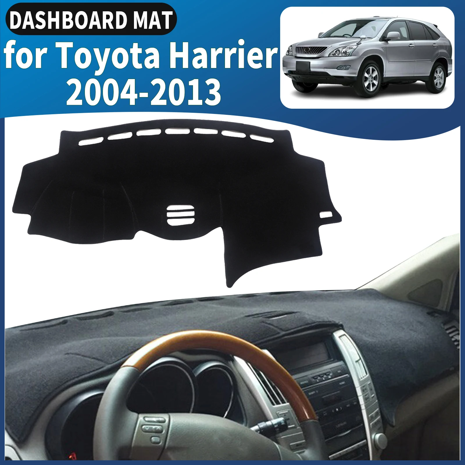 

fit for Toyota Harrier 2004 2005 2006-2013 XU30 Dashmat Dashboard Cover Pad DashMat Sunshade Car Accessories Protective Carpet