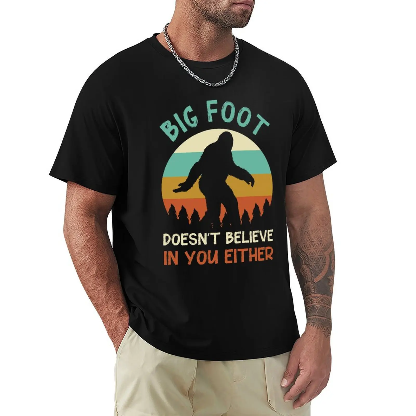 Big foot doesn't believe in you either T-Shirt t shirt man plain T-Shirt