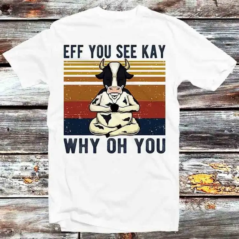 

Eff You See Kay Why Oh You Funny Vintage Cow Yoga Lover T Shirt Vintage Retro Gift Mens Womens Unisex Cartoon Anime Top Tee B115