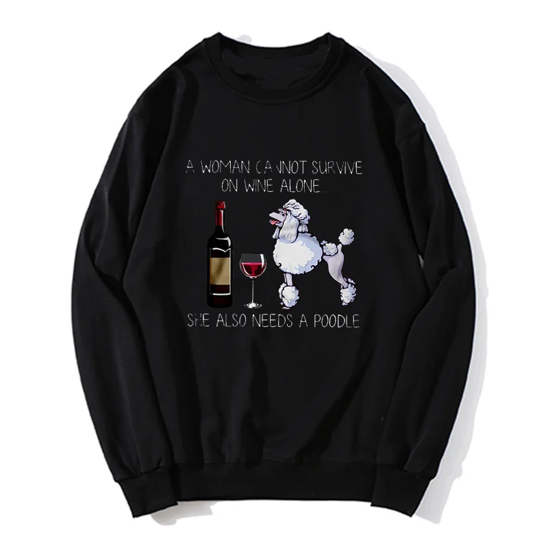 Funny A Woman Cannot Survive On Wine Alone She Also Needs A Poodle Women Hoodie Oversized Hoodies Men Fleece Sweatshirt Sweater