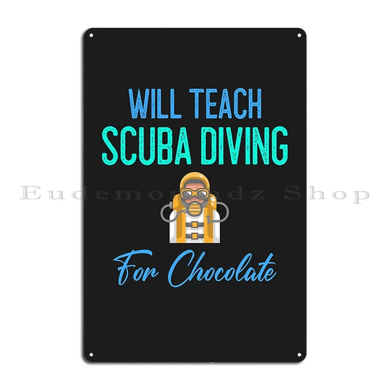 Will Teach Scuba Diving For Chocolate Metal Plaque Poster Wall Cave Rusty Cinema Kitchen Customize Tin Sign Poster