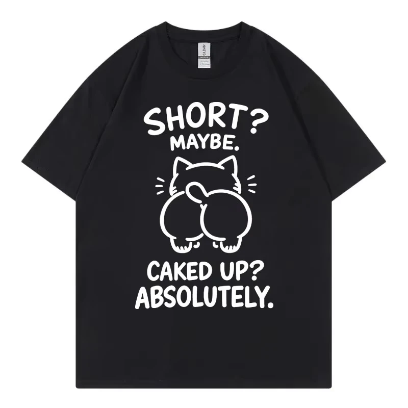 Short Maybe Caked Up Absolutely Cat Funny Meme T Shirt Unisex Casual Cotton T-shirts High Quality Fashion Short Sleeve T-shirt