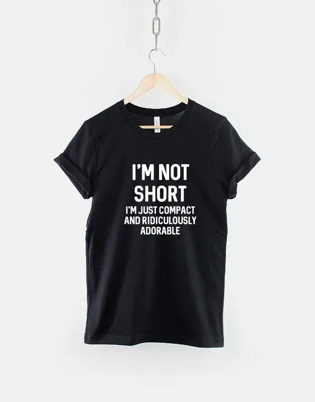 I'M Not Short Just Compact And Ridiculously Adorable T Shirt Petite Clothing Funny Small Person Slogan