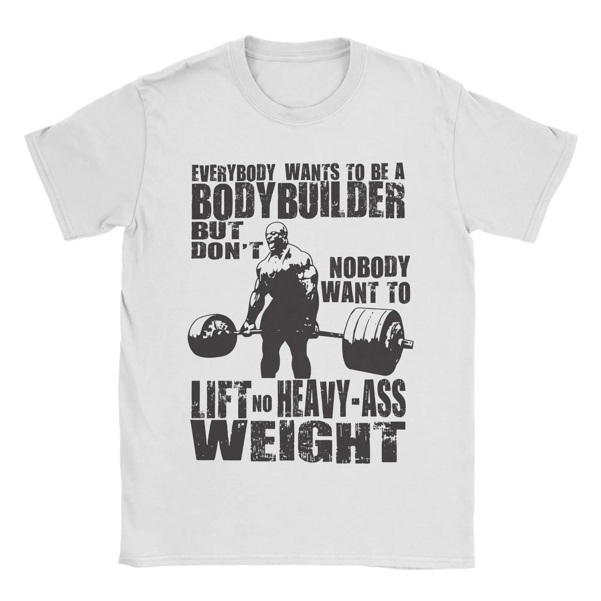 Everybody Wants To Be A Bodybuilder T-Shirt Men Ronnie Colemans Vintage 100% Cotton Tee Shirt Crewneck T Shirts Printing Tops