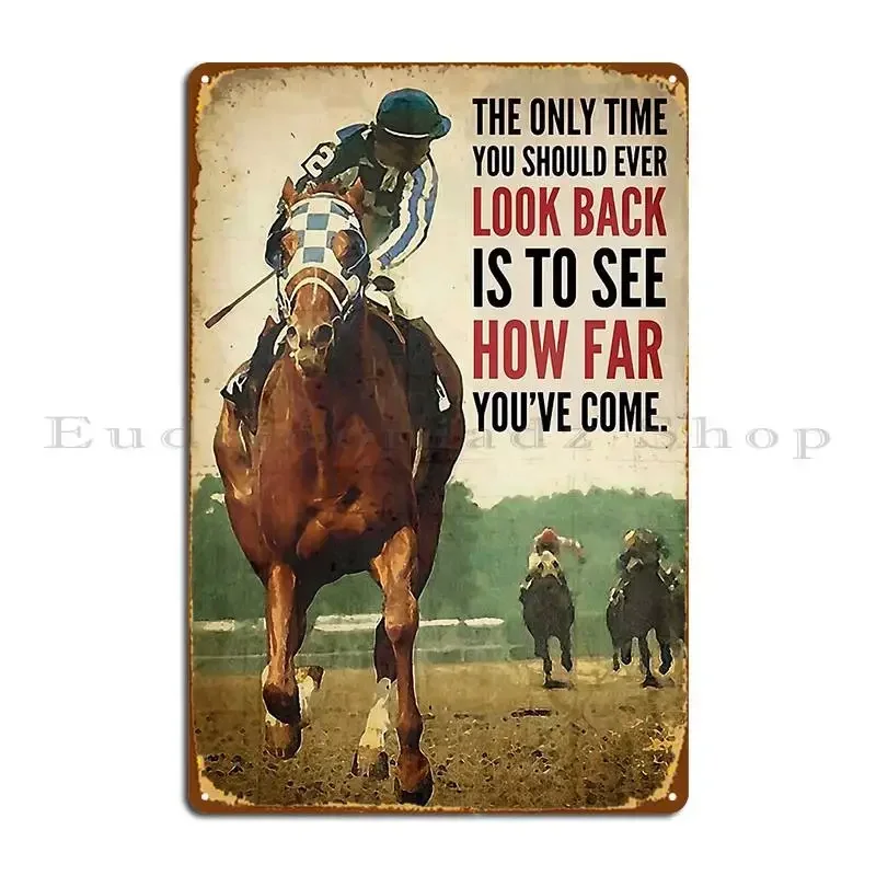 Horses Racing The Only Time You Should Ever Look Back Is To See How Far You Ve Come Metal Signs Iron Cinema Wall Custom
