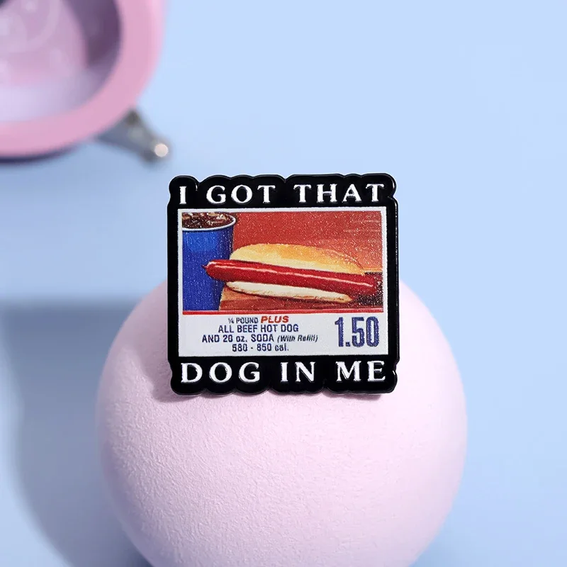 I Got That Dog In Me Costco Hot Dogs Art Posters Enamel Pins Funny Creative Printing Brooch Lapel Badge Jewelry Gift for Friends
