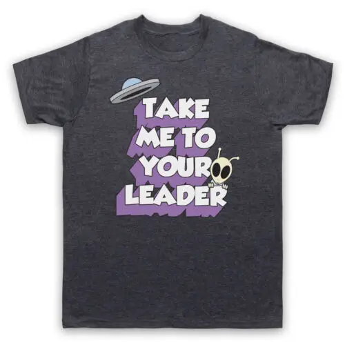 TAKE ME TO YOUR LEADER FUNNY SCI FI SLOGAN ALIEN COOL MENS & WOMENS T-SHIRT