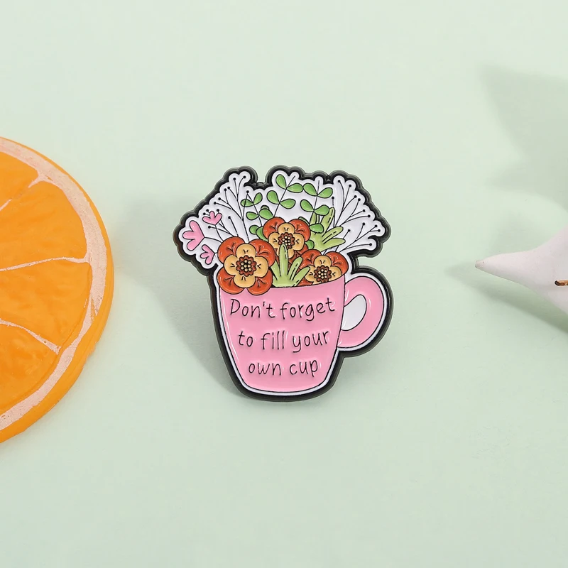 Don't Forget to Fill Your Own Cup Enamel Pin Self Care Mental Health Awareness Mug and Flowers Brooch Lapel Badge Jewelry Gift