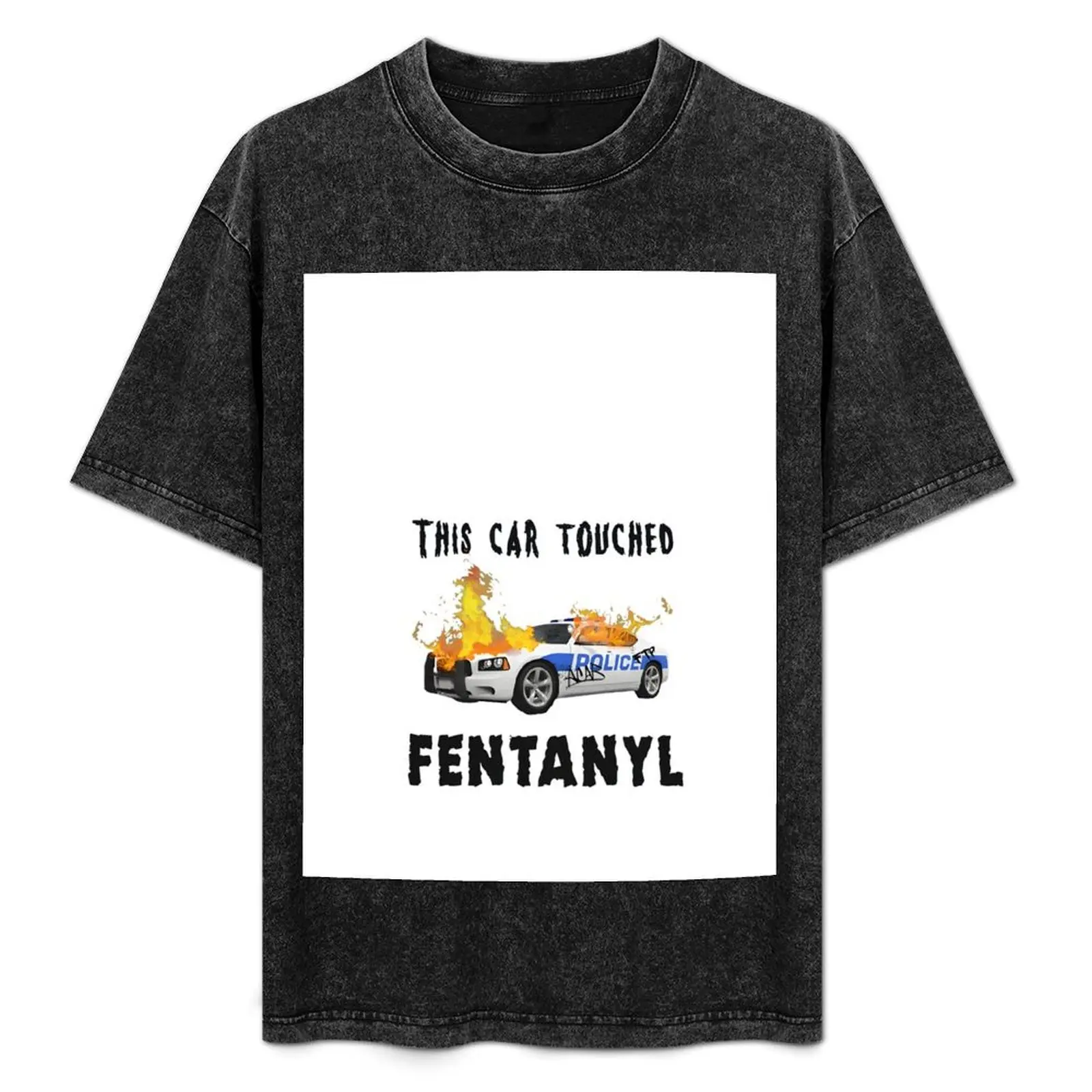 

This Car Touched Fentanyl Funny Men Women T-Shirt Big and Tall Gym T-Shirt