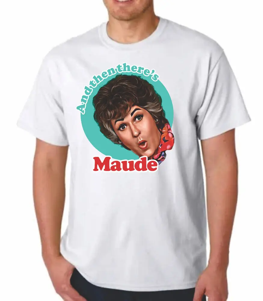 AND THEN THERE'S MAUDE T-SHIRT TEE BEA ARTHUR TV COMEDY 1970S SITCOM