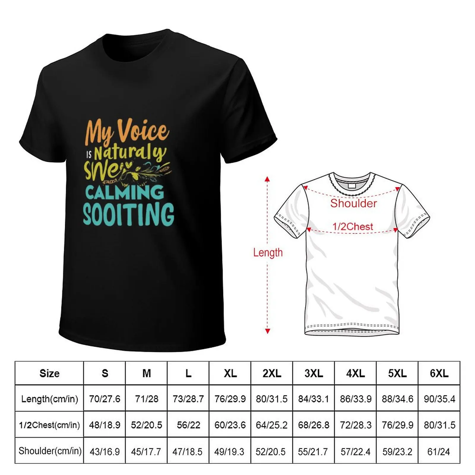 my voice is naturally sweet, calming and soothing T-Shirt man t shirts for men casual T-Shirt
