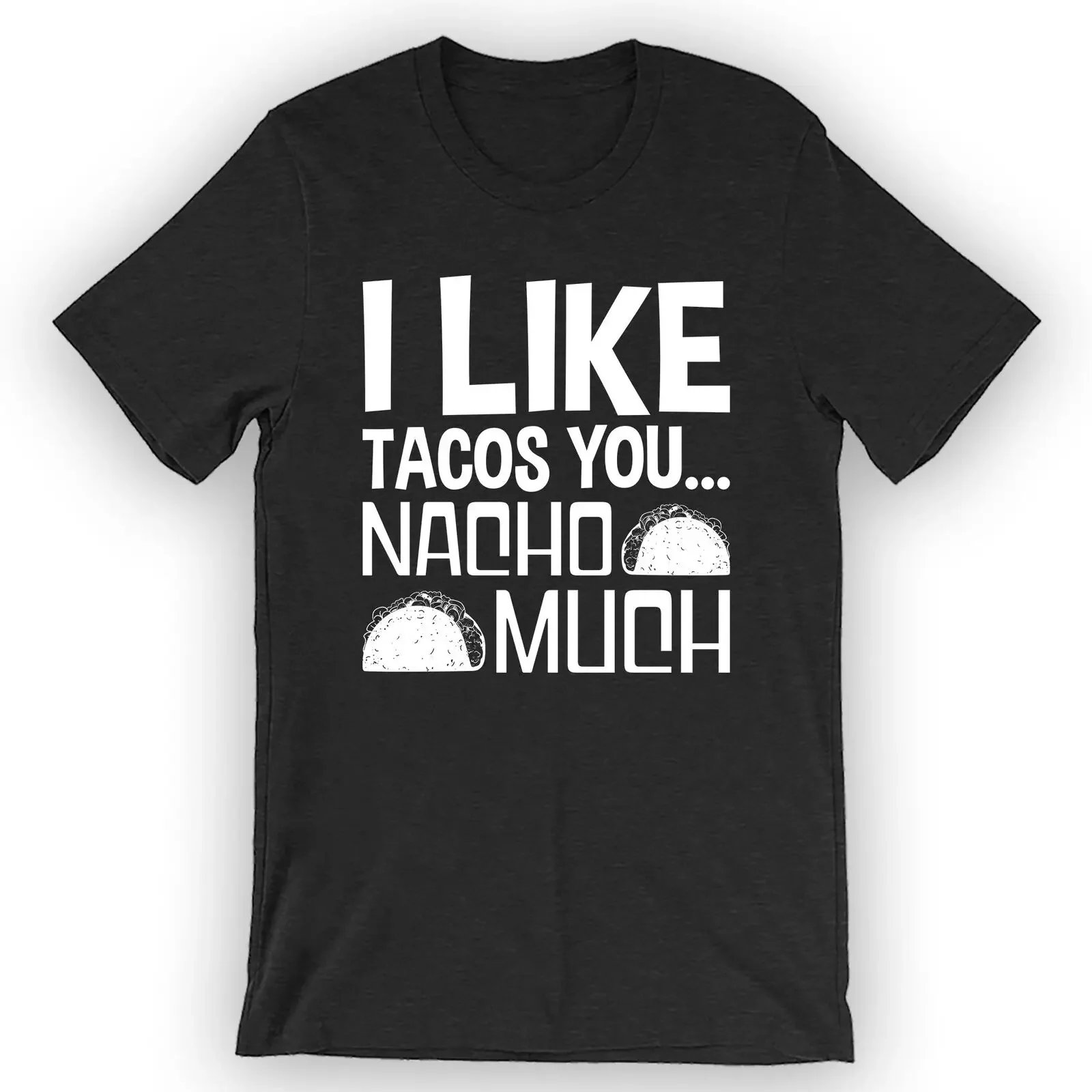 Unisex I Like Tacos You Nacho Much T-Shirt Funny Taco Shirt