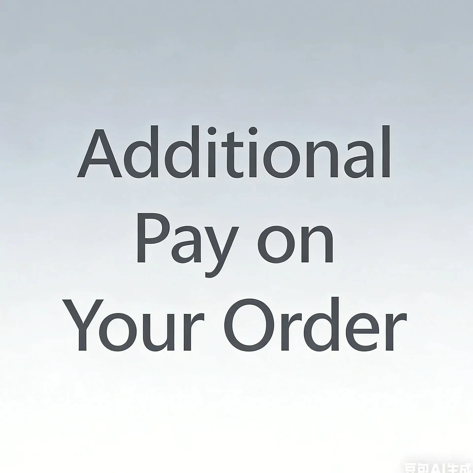 Additional Pay on Your Order