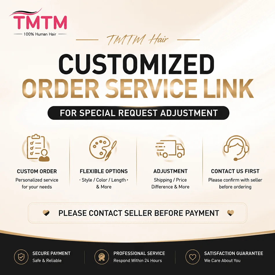 

TMTM Hair Customized Order Service Link For Special Request Adjustment