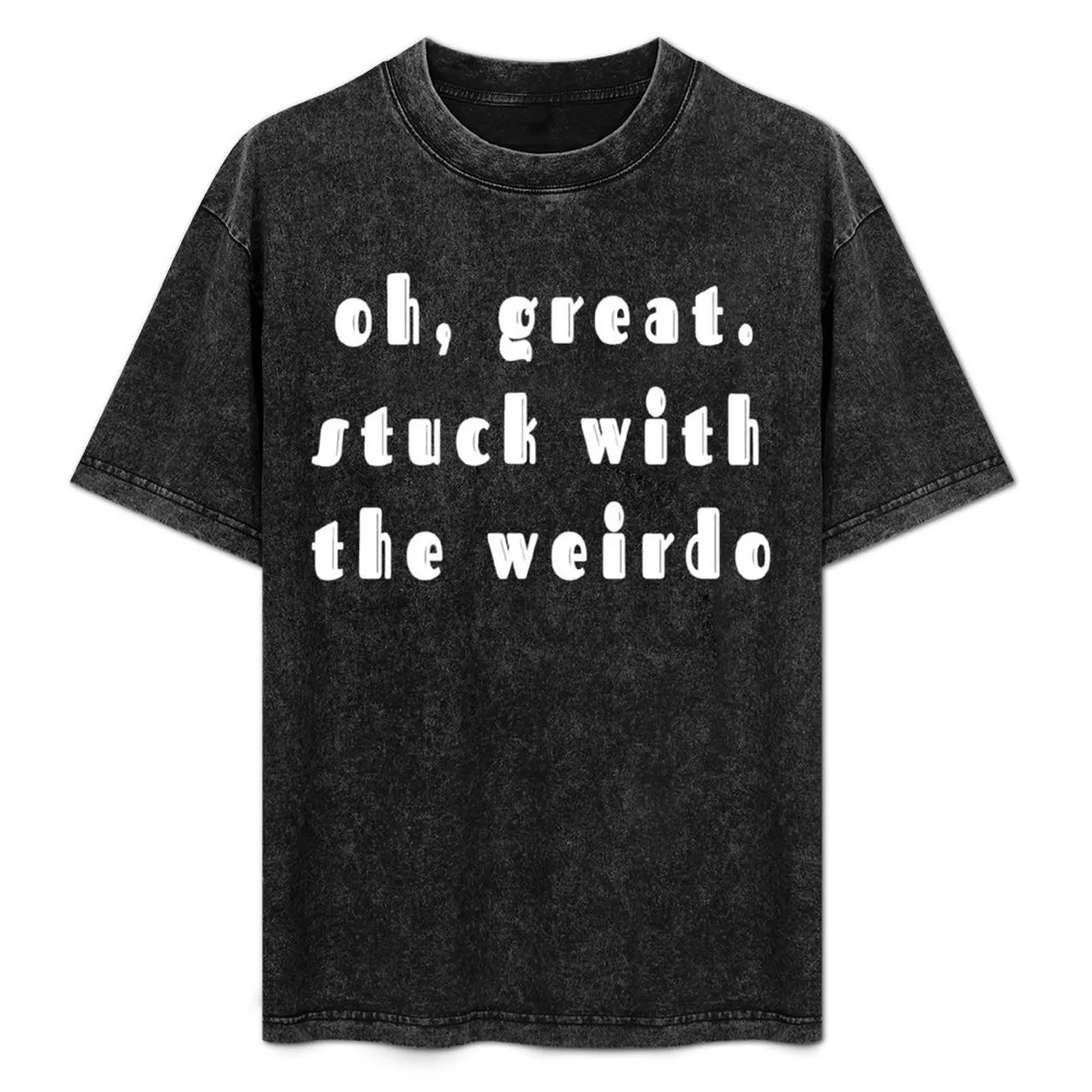 

Oh, great, stuck with the weirdo (white lettering) T-Shirt anime clothes graphic shirts t shirts for men pack