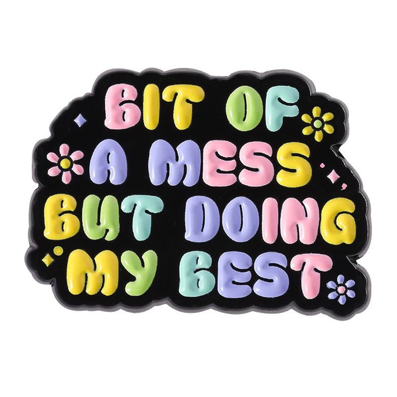 Bit Of A Mess But Trying My Best Enamel Pins Funny Quotrs Colorful Brooches Clothes Lapel Badges Decor Jewelry Gift for Friends