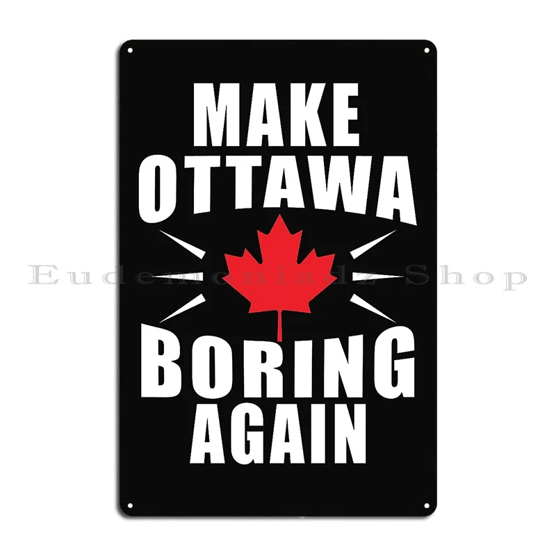 Make Ottawa Boring Again Ottawa Boring Metal Sign Plaques Garage Iron Retro Bar Cinema Tin Sign Poster