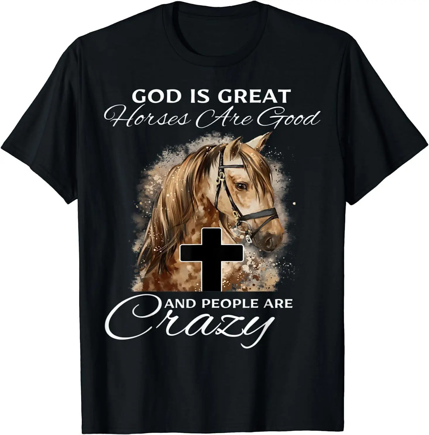 

NEW LIMITED God is Great Horses Are Good And People Are Crazy Gift T-Shirt S-3XL