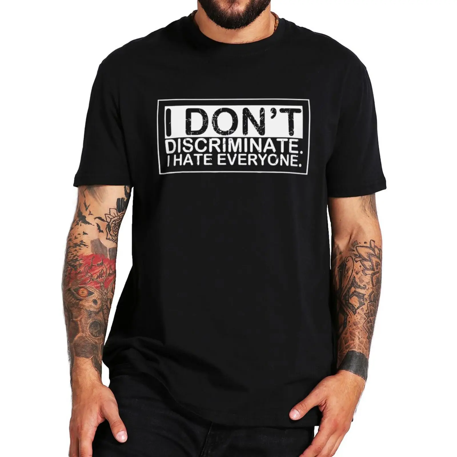 

I Do Not Discriminate I Hate Everyone Sarcastic T Shirt Funny Antisocial Streetwear Casual Men's Women's Tshirt 100% CottonF