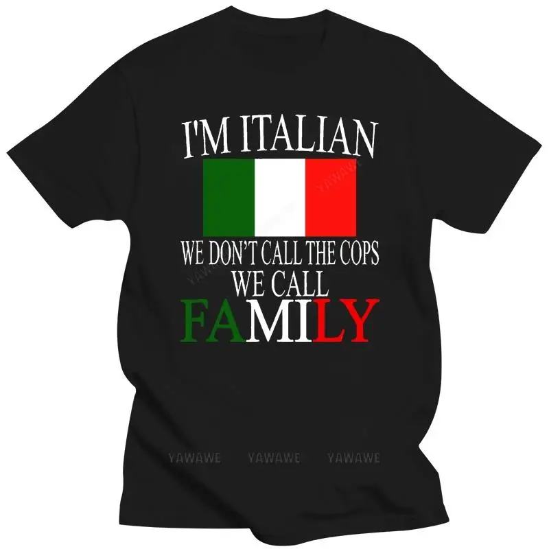 New Arrival Brand-Clothing Fashion Cotton IM A Italian We Don Call The Cops We Call Family Oversized T Shirt Create A Shirt