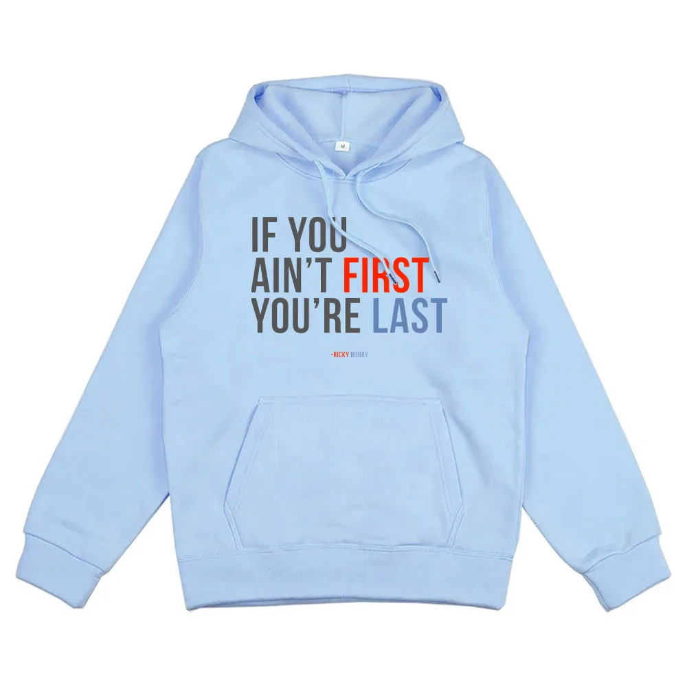 

If YouAin't First,You're Last-Ricky Bobby Hoodies With Pocket Casual Sweatshirt Casual printed hoodie Clothes moletom Soft Hoody