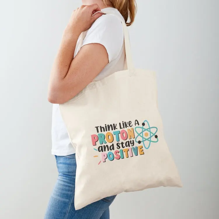 Think like a proton and stay positive Funny Science-Physics Lover Gift Tote Bag