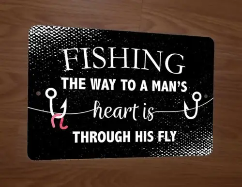 Fishing The Way To A mans Heart is Through His Fly 8x12 Metal Wall Sign